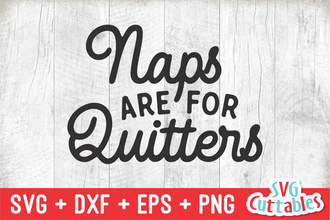 Naps Are For Quitters svg - Funny Cut File - Kids Shirt svg - dxf - eps - png - Toddler - Silhouette - Cricut - Digital File SVG Svg Cuttables 