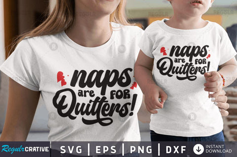 Naps are for Quitters! SVG SVG Regulrcrative 