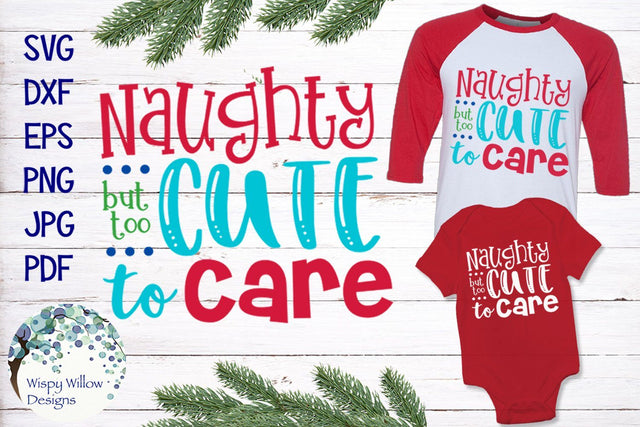 Naughty But Too Cute To Care | Christmas SVG SVG Wispy Willow Designs 