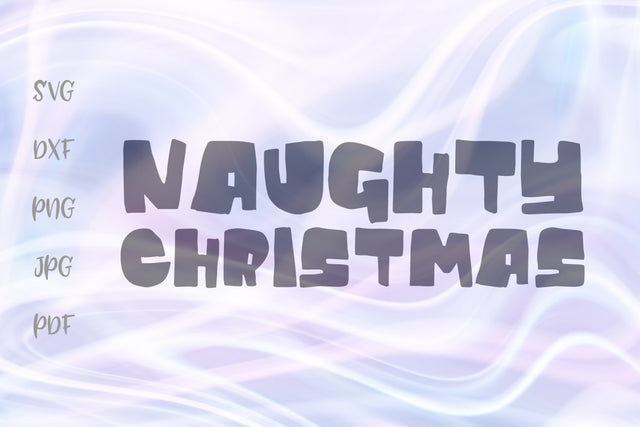 Naughty Christmas SVG, PNG, DXF, PDF, JPG SVG Digitals by Hanna 
