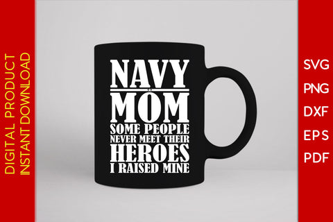 Navy Mom Some People Never Meet Their Heroes I Raised Mine Navy SVG PNG Cut File SVG Creativedesigntee 