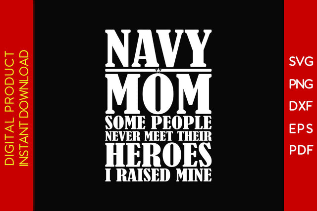 Navy Mom Some People Never Meet Their Heroes I Raised Mine Navy SVG PNG Cut File SVG Creativedesigntee 