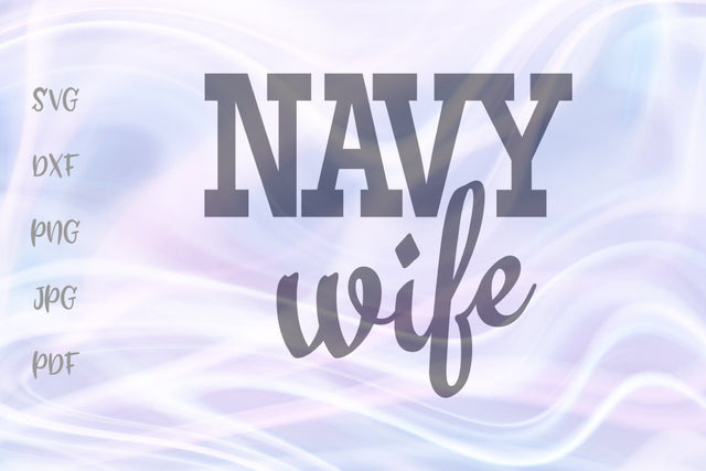 Navy Wife SVG, PNG, DXF, PDF, JPG SVG Digitals by Hanna 