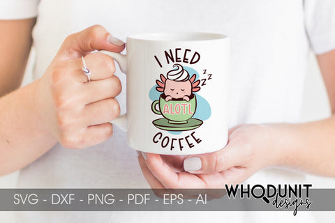 Need Alotl Coffee SVG| Axolotl Cut File | Need Coffee SVG Whodunit Designs 