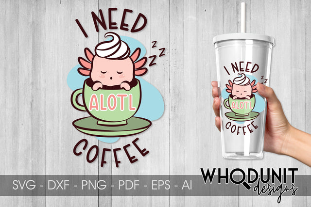 Need Alotl Coffee SVG| Axolotl Cut File | Need Coffee SVG Whodunit Designs 