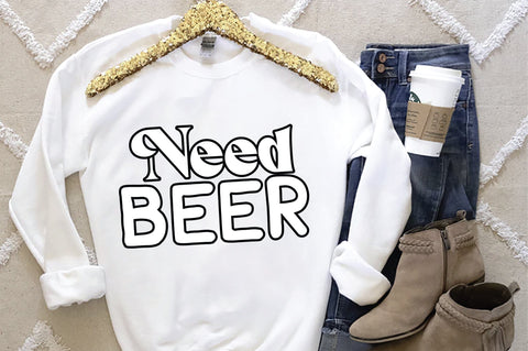 Need Beer Svg SVG Creativeart88 