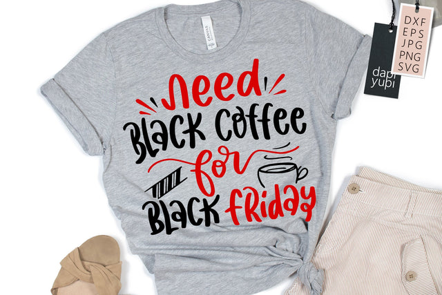 Need Black Coffee For Black Friday SVG SVG dapiyupi store 
