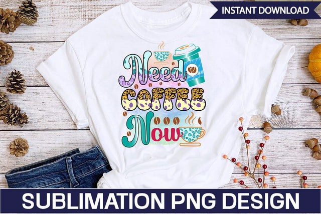 Need Coffee Now Sublimation SVGs,Quotes and Sayings,Food & Drink,On Sale, Print & Cut Sublimation DesignPlante 503 