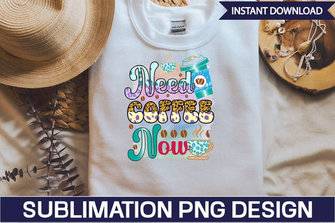 Need Coffee Now Sublimation SVGs,Quotes and Sayings,Food & Drink,On Sale, Print & Cut Sublimation DesignPlante 503 