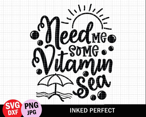 Need Me Some Vitamin Sea SVG Inked Perfect 
