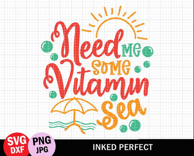 Need Me Some Vitamin Sea SVG Inked Perfect 