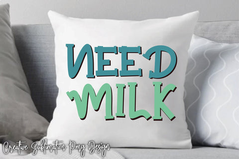 Need Milk Svg SVG Creativeart88 