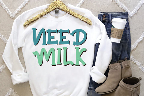 Need Milk Svg SVG Creativeart88 