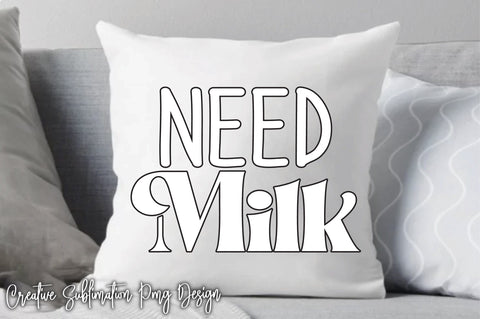 Need Milk Svg SVG Creativeart88 