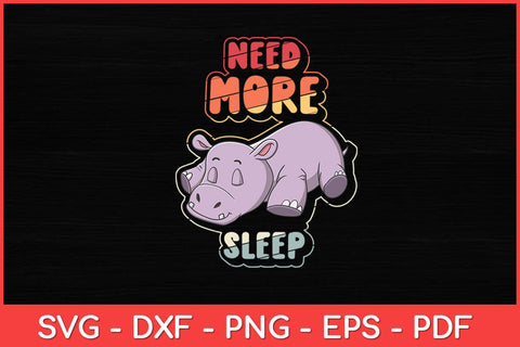 Need More Sleep - Hippo Lover Sleeping Hippopotamus Svg Design SVG artprintfile 