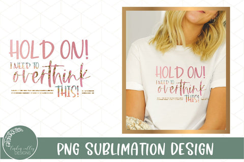 Need To Overthink This Funny Sublimation Design-Sarcastic Sublimation PNG Sublimation Linden Valley Designs 