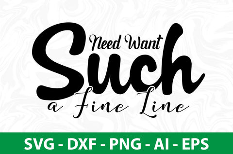 Need Want Such a Fine Line SVG SVG nirmal108roy 