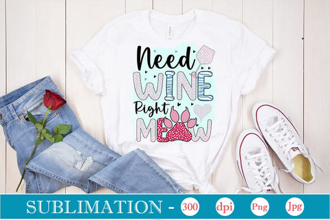 Need Wine Right Meow Sublimation SVGs,Quotes and Sayings,Food & Drink,On Sale, Print & Cut Sublimation DesignPlante 503 