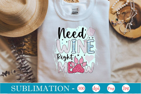 Need Wine Right Meow Sublimation SVGs,Quotes and Sayings,Food & Drink,On Sale, Print & Cut Sublimation DesignPlante 503 