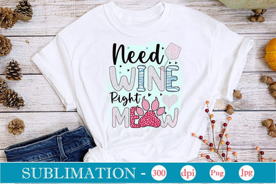 Need Wine Right Meow Sublimation SVGs,Quotes and Sayings,Food & Drink,On Sale, Print & Cut Sublimation DesignPlante 503 