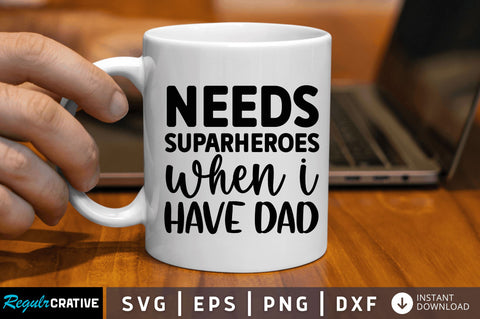 Needs suparheroes when i have dad SVG SVG Regulrcrative 
