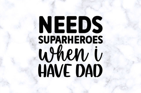 Needs suparheroes when i have dad SVG SVG Regulrcrative 
