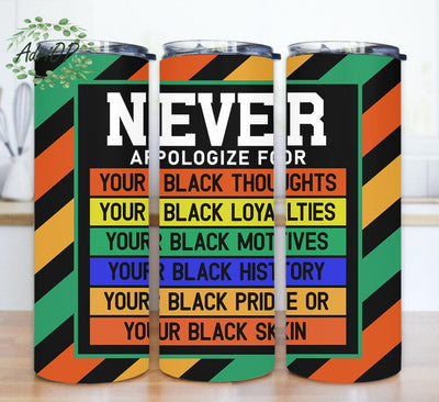Never Apologize For Tumbler Png, Juneteenth 20oz Skinny Tumbler, Black History Months Tumbler Design, African American People Design Png, Digital Download Sublimation AdriOP 
