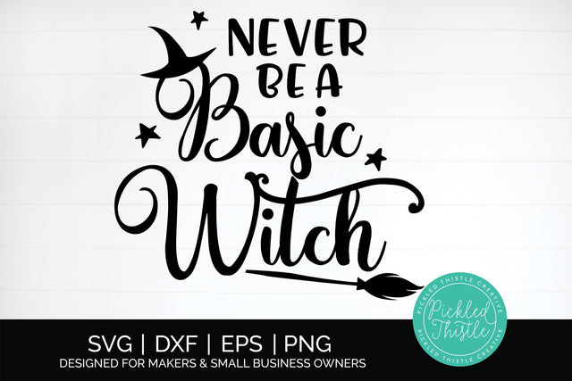 Never Be A Basic Witch Halloween SVG Shirt - Funny Halloween T-Shirt Design SVG Pickled Thistle Creative 