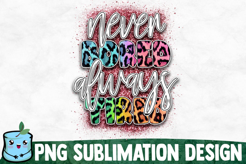 Never Bored Always Tired Sublimation Design Sublimation MintyMarshmallows 