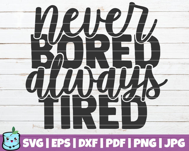 Never Bored Always Tired SVG MintyMarshmallows 