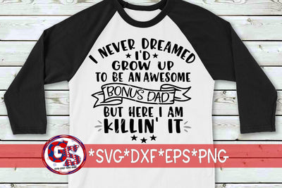 Never Dreamed I'd Grow Up To Be An Awesome Bonus Dad SVG DXF EPS PNG SVG Greedy Stitches 