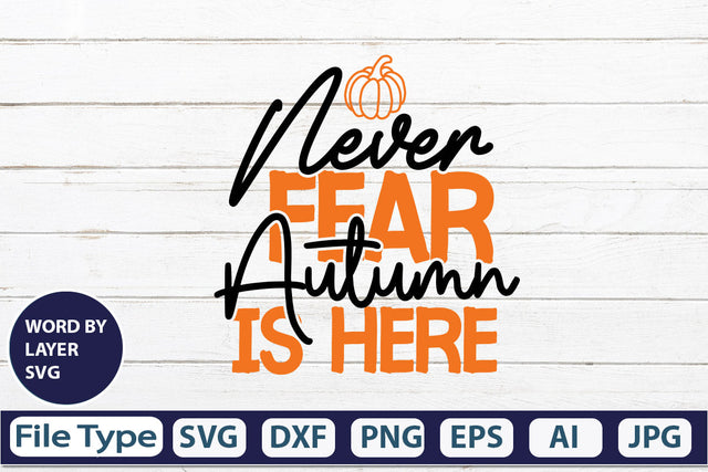 Never Fear Autumn Is Here SVG Cut File SVGs,quotes-and-sayings,food-drink mini-bundles,print-cut,on-sale Clipart Clip Art Sublimation or Vinyl Shirt Design SVG DesignPlante 503 