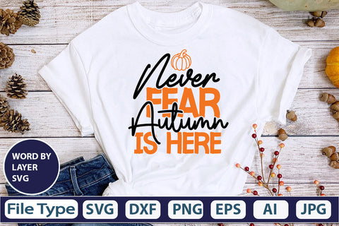 Never Fear Autumn Is Here SVG Cut File SVGs,quotes-and-sayings,food-drink mini-bundles,print-cut,on-sale Clipart Clip Art Sublimation or Vinyl Shirt Design SVG DesignPlante 503 
