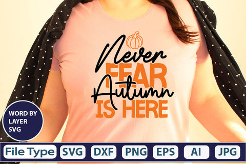 Never Fear Autumn Is Here SVG Cut File SVGs,quotes-and-sayings,food-drink mini-bundles,print-cut,on-sale Clipart Clip Art Sublimation or Vinyl Shirt Design SVG DesignPlante 503 