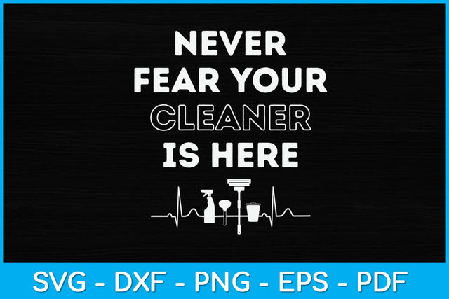 Never Fear Your Cleaner is Here Svg Design SVG artprintfile 