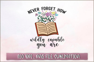 Never forget how widly capable you are Sublimation SVG Shetara Begum 