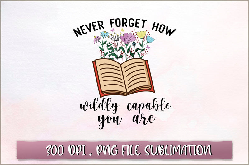 Never forget how widly capable you are Sublimation SVG Shetara Begum 