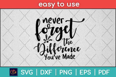 Never Forget The Difference You've Made Svg Design SVG artprintfile 