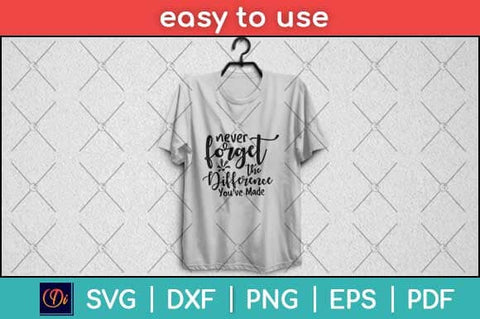 Never Forget The Difference You've Made Svg Design SVG artprintfile 