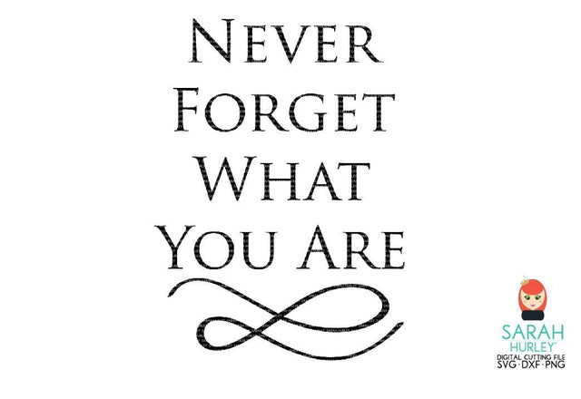 Never Forget What You Are SVG Sarah Hurley 