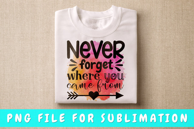 Never Forget Where You Came From PNG, Family Design For Sublimation Sublimation HappyDesignStudio 