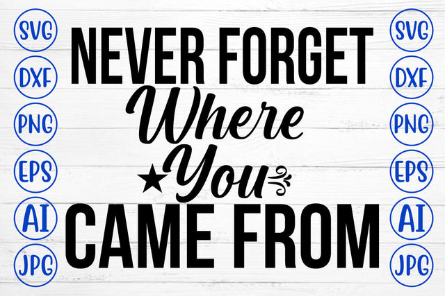 Never Forget Where You Came From SVG Cut File SVG Syaman 
