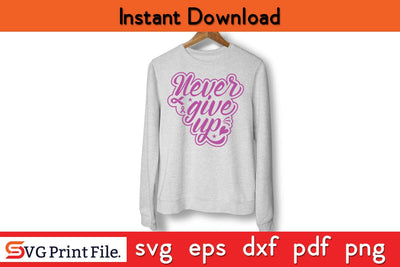 Never Give Up Breast Cancer Awareness For My Wife Breast Cancer Awareness SVG PNG Craft File SVG SVG Print File 