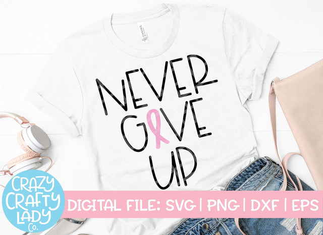 Never Give Up | Breast Cancer Awareness SVG Cut File SVG Crazy Crafty Lady Co. 