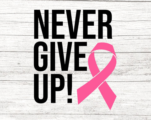 Never Give Up Breast Cancer Svg, Cancer Awareness Svg, Pink Ribbon Svg, Cancer Ribbon Svg, Cancer Shirt Svg, October Svg, Cancer Cut File SVG Fauz 