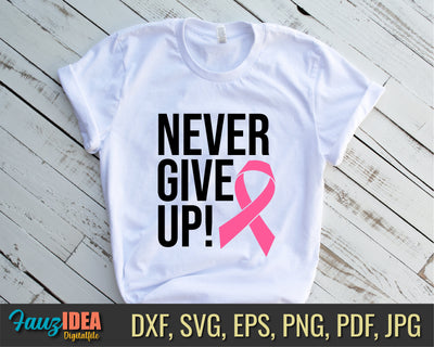 Never Give Up Breast Cancer Svg, Cancer Awareness Svg, Pink Ribbon Svg, Cancer Ribbon Svg, Cancer Shirt Svg, October Svg, Cancer Cut File SVG Fauz 