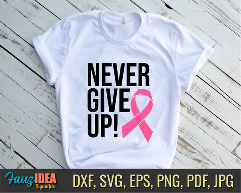 Never Give Up Breast Cancer Svg, Cancer Awareness Svg, Pink Ribbon Svg, Cancer Ribbon Svg, Cancer Shirt Svg, October Svg, Cancer Cut File SVG Fauz 