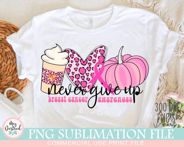 Never give Up PNG, In October We Wear Pink, Breast Cancer png, Strong Girl, Pink Pumpkin png, Fall Quotes, Sublimation Designs Downloads Sublimation MyDesiredSVG 