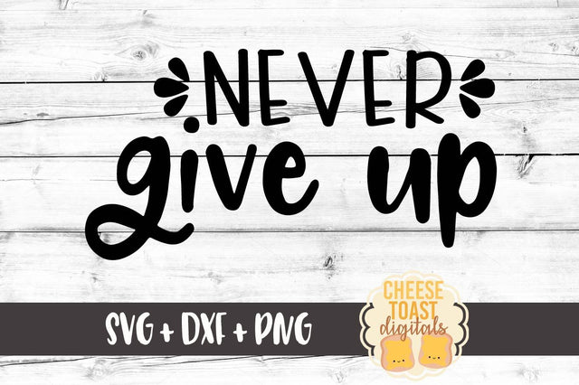 Never Give Up SVG Cheese Toast Digitals 