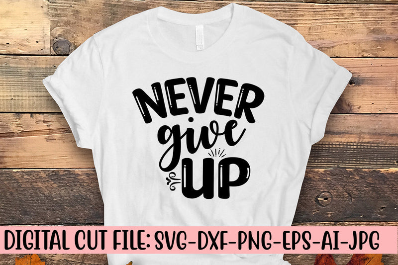 Never Give Up SVG Cut File - So Fontsy